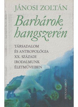 Jánosi Zoltán - Barbárok hangszerén Jánosi Zoltán - Barbárok hangszerén, Budapest 2010 antikvár könyv