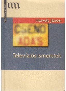 Horvát János - Televíziós ismeretek (dedikált) Horvát János - Televíziós ismeretek (dedikált), 2000 antikvár könyv
