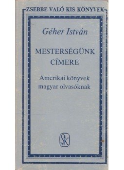 Géher István - Mesterségünk címere Géher István - Mesterségünk címere, Budapest 1989 antikvár könyv