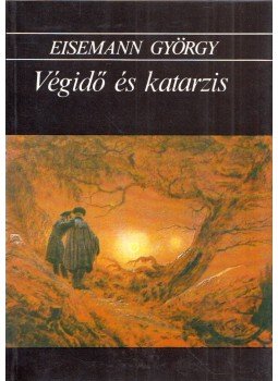 Eisemann György - Végidő és katarzis Eisemann György - Végidő és katarzis, 1991 antikvár könyv
