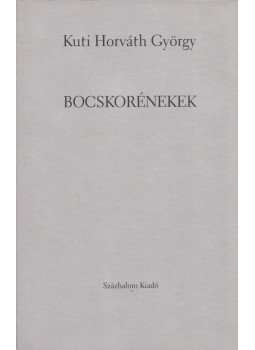 Kuti Horváth György - Bocskorénekek Kuti Horváth György - Bocskorénekek, Százhalombatta 2002 antikvár könyv
