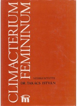 Dr. Takács István - Climacterium femininum Dr. Takács István - Climacterium femininum, Budapest 1976 antikvár könyv