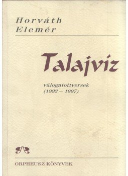 Horváth Elemér - Talajvíz Horváth Elemér - Talajvíz, 2002 antikvár könyv