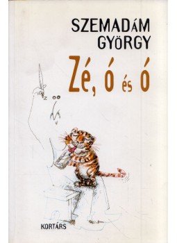 Szemadám György - Zé, ó és ó Szemadám György - Zé, ó és ó, Budapest 2001 antikvár könyv