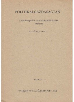 Szőnyei Tibor, Dr. Szilágyi László - Politikai gazdaságtan a tanárképző és tanítóképző főiskolák számára, Budapest 1977 antikvár könyv