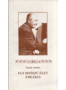 Lázár Andor - Egy hosszú élet emlékei Lázár Andor - Egy hosszú élet emlékei, Pápa 1999 antikvár könyv