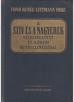 Littmann Imre, Fonó Renée - A szív és a nagyerek veleszületett fejlődési rendellenességei, Budapest 1951 antikvár könyv