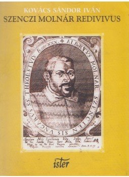 Kovács Sándor Iván - Szenczi Molnár Redivivus, Budapest 2000 antikvár könyv