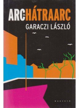 Garaczi László - Arc és hátraarc (dedikált) Garaczi László - Arc és hátraarc (dedikált), 2010 antikvár könyv