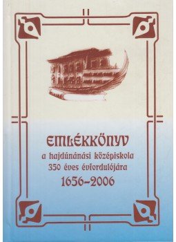 Péteri Lajosné (főszerkesztő) - Emlékkönyv a hajdúnánási középiskola 350 éves évfordulójára, Hajdúnánás 2006 antikvár könyv