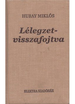 Hubay Miklós - Lélegzetvisszafojtva Hubay Miklós - Lélegzetvisszafojtva, 2006 antikvár könyv