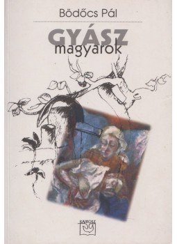 Bödőcs Pál - Gyászmagyarok Bödőcs Pál - Gyászmagyarok, 2001 antikvár könyv