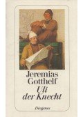 Jeremias Gotthelf - Wie Uli der Knecht glücklich wird
