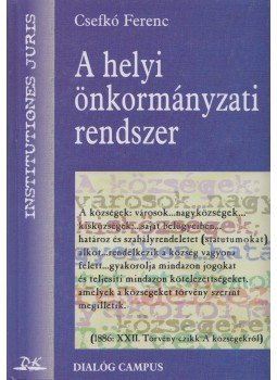 Csefkó Ferenc - A helyi önkormányzati rendszer (dedikált) Csefkó Ferenc - A helyi önkormányzati rendszer (dedikált), Budapest 1997 antikvár könyv