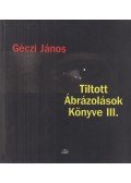 Géczi János - Tiltott Ábrázolások Könyve III. (dedikált)
