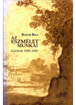 Bodor Béla - Az eszmélet munkái (dedikált) Bodor Béla - Az eszmélet munkái (dedikált), Budapest 2008 antikvár könyv