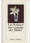 Urs Widmer - Der Geliebte der Mutter