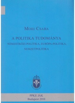 Mohi Csaba - A politika tudománya (dedikált), Budapest 2010 antikvár könyv