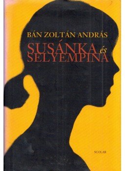 Bán Zoltán András - Susánka és Selyempina (dedikált) Bán Zoltán András - Susánka és Selyempina (dedikált), Budapest 2007 antikvár könyv