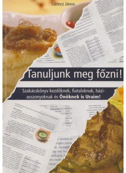 Lőrincz János - Tanuljunk meg főzni!, Karád 2009 antikvár könyv