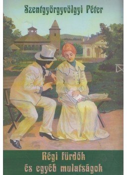 Szentgyörgyvölgyi Péter - Régi fürdők és egyéb mulatságok (dedikált) Szentgyörgyvölgyi Péter - Régi fürdők és egyéb mulatságok (dedikált), Szentendre 2012 antikvár könyv