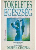 Deepak Chopra - Tökéletes egészség az ájurvéda segítségével