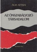 Ágh Attila - Az önszabályozó társadalom (Dedikált)