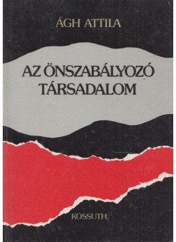 Ágh Attila - Az önszabályozó társadalom (Dedikált) Ágh Attila - Az önszabályozó társadalom (Dedikált), Budapest 1989 antikvár könyv