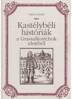 Vajdai Ágnes - Kastélybéli históriák a Grassalkovichok idejéből (dedikált) Vajdai Ágnes - Kastélybéli históriák a Grassalkovichok idejéből (dedikált), Gödöllő 2006 antikvár könyv