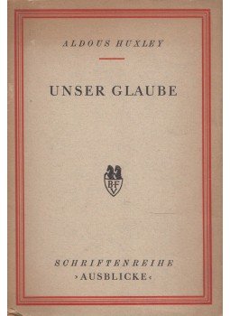 Huxley, Aldous Leonard - Unser Glaube Huxley, Aldous Leonard - Unser Glaube, Stockholm 1939 antikvár könyv