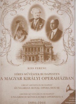 Kiss Ferenc - Híres művészek Budapesten a Magyar Királyi Operaházban 1884-1944, Pécs 2009 antikvár könyv