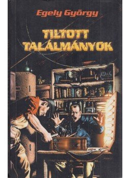 Egely György - Tiltott találmányok Egely György - Tiltott találmányok, Budapest 0 antikvár könyv