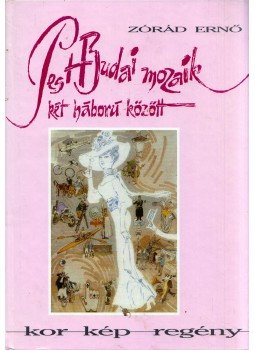 Zórád Ernő - Pest-Budai mozaik két háború között Zórád Ernő - Pest-Budai mozaik két háború között, 2000 antikvár könyv