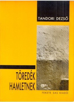 Tandori Dezső - Töredék Hamletnek, Budapest 1999 antikvár könyv