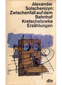 Alexander Solschenizyn - Zwischenfall auf dem Bahnhof Kretschetowka Alexander Solschenizyn - Zwischenfall auf dem Bahnhof Kretschetowka, München 1973 antikvár könyv
