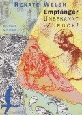 Renate Welsh - Empfänger unbekannt - zurück!