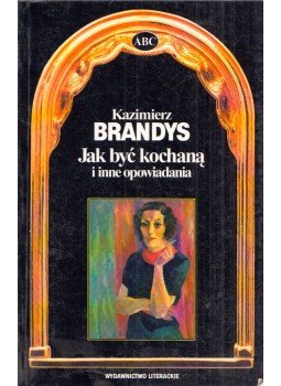 Kazimierz Brandys - Jak byc kochana i inne opowiadania, Kraków 1994 antikvár könyv