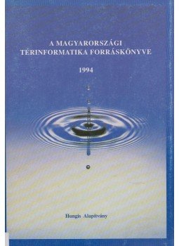 Szabó Szilárd - A magyarországi térinformatika forráskönyve 1994 Szabó Szilárd - A magyarországi térinformatika forráskönyve 1994, 1994 antikvár könyv