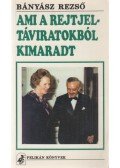 Bányász Rezső - Ami a rejtjeltáviratokból kimaradt (dedikált)