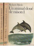 Robert Merle - Un animal doué de raison I-II.