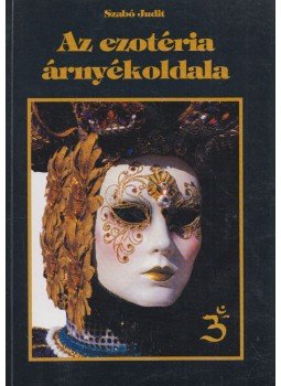 Szabó Judit - Az ezotéria árnyékoldala Szabó Judit - Az ezotéria árnyékoldala, 0 antikvár könyv