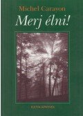 Carayon, Michel - Merj élni! (dedikált)
