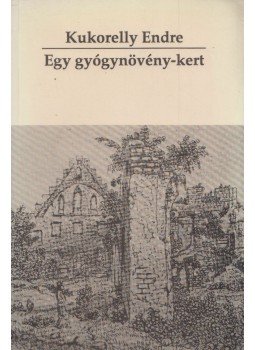 Kukorelly Endre - Egy gyógynövény-kert Kukorelly Endre - Egy gyógynövény-kert, Budapest 1993 antikvár könyv