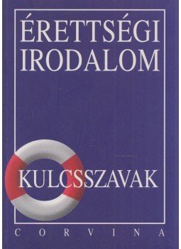 Kiss Judit - Érettségi Irodalom - Kulcsszavak Kiss Judit - Érettségi Irodalom - Kulcsszavak, Budapest 2004 antikvár könyv
