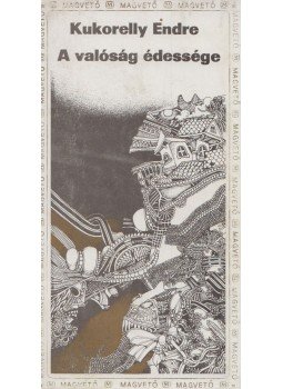 Kukorelly Endre - A valóság édessége (Dedikált), Budapest 1984 antikvár könyv