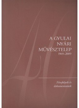 Szakáll Ágnes (szerk.), Lakatos Bálint - A Gyulai Nyári Művésztelep 1969-2009, Budapest-Gyula 2009 antikvár könyv