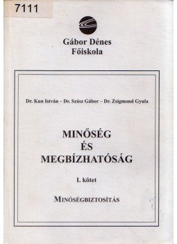 Dr. Szász Gábor, Dr. Kun István, Zsigmond Gyula dr. - Minőség és megbízhatóság I. Dr. Szász Gábor, Dr. Kun István, Zsigmond Gyula dr. - Minőség és megbízhatóság I., Budapest 2002 antikvár könyv