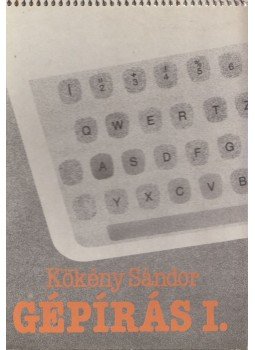 Kökény Sándor - Gépírás I. Kökény Sándor - Gépírás I., Budapest 1992 antikvár könyv