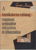 Gonda Béla,Kovács István - A hibridkukorica-vetőmag nagyüzemi termesztése, előkészítése és felhasználása
