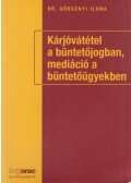 Dr. Görgényi Ilona - Kárjóvátétel a büntetőjogban, mediáció a büntetőügyekben